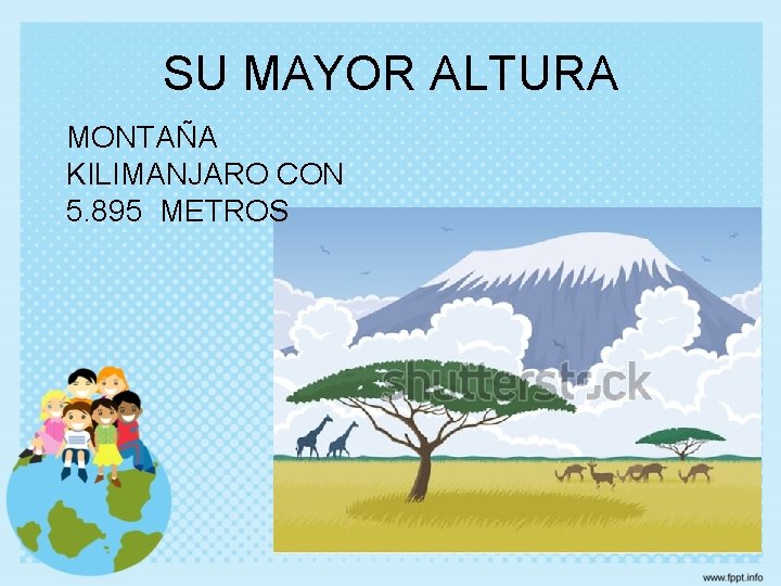 SU MAYOR ALTURA MONTAÑA KILIMANJARO CON 5. 895 METROS 