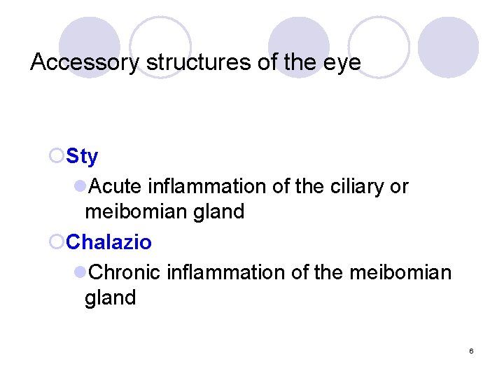 Accessory structures of the eye ¡Sty l. Acute inflammation of the ciliary or meibomian