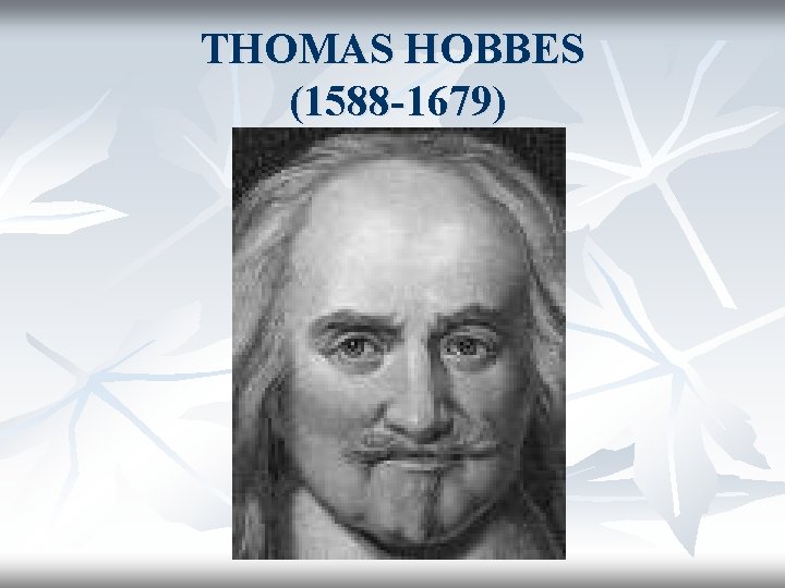 THOMAS HOBBES (1588 -1679) 