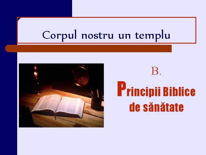 Corpul nostru un templu B. Principii Biblice de sănătate 