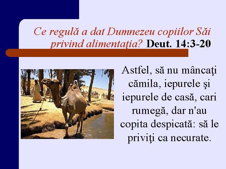 Ce regulă a dat Dumnezeu copiilor Săi privind alimentaţia? Deut. 14: 3 -20 Astfel,