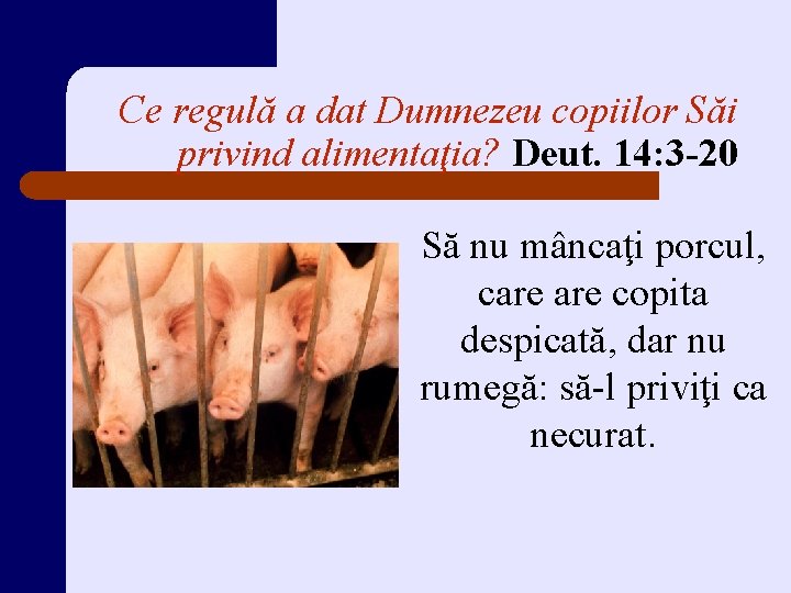 Ce regulă a dat Dumnezeu copiilor Săi privind alimentaţia? Deut. 14: 3 -20 Să