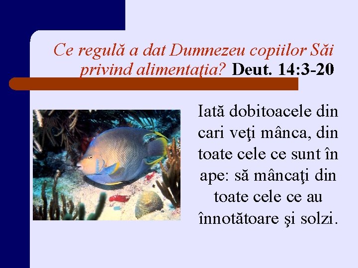 Ce regulă a dat Dumnezeu copiilor Săi privind alimentaţia? Deut. 14: 3 -20 Iată