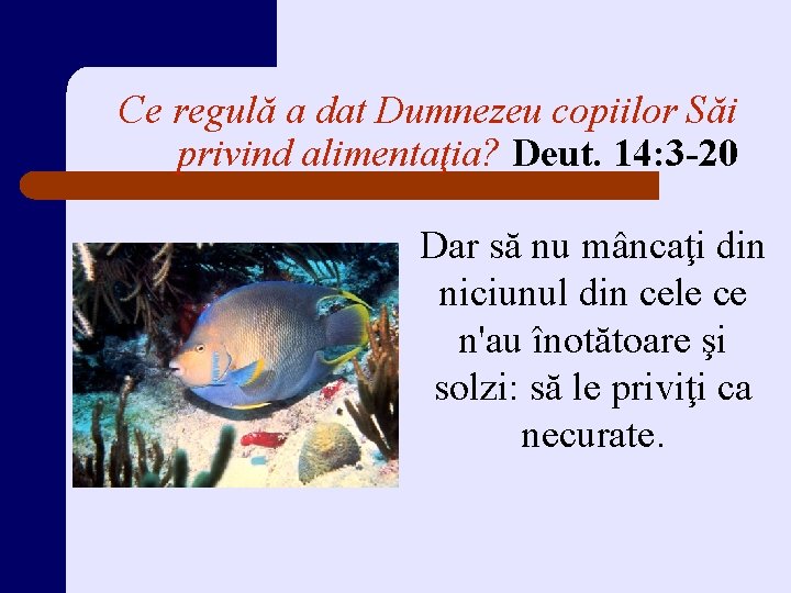 Ce regulă a dat Dumnezeu copiilor Săi privind alimentaţia? Deut. 14: 3 -20 Dar