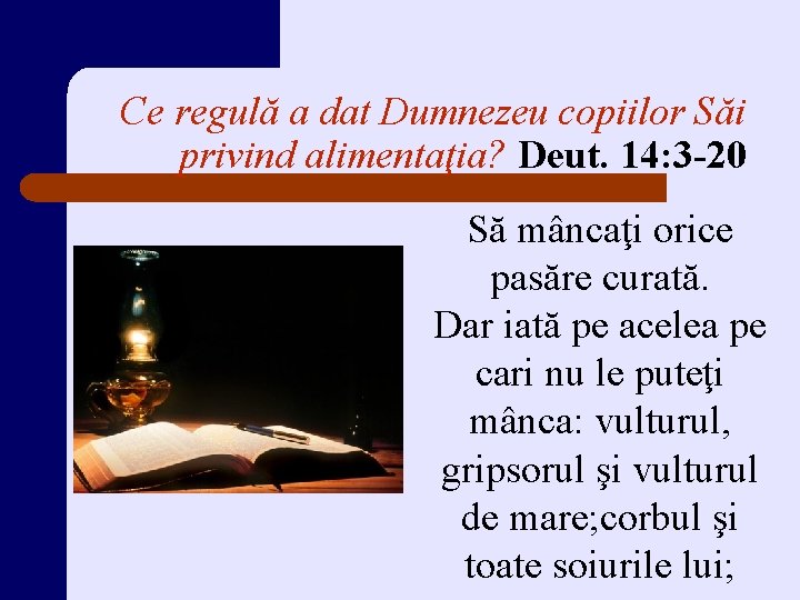 Ce regulă a dat Dumnezeu copiilor Săi privind alimentaţia? Deut. 14: 3 -20 Să