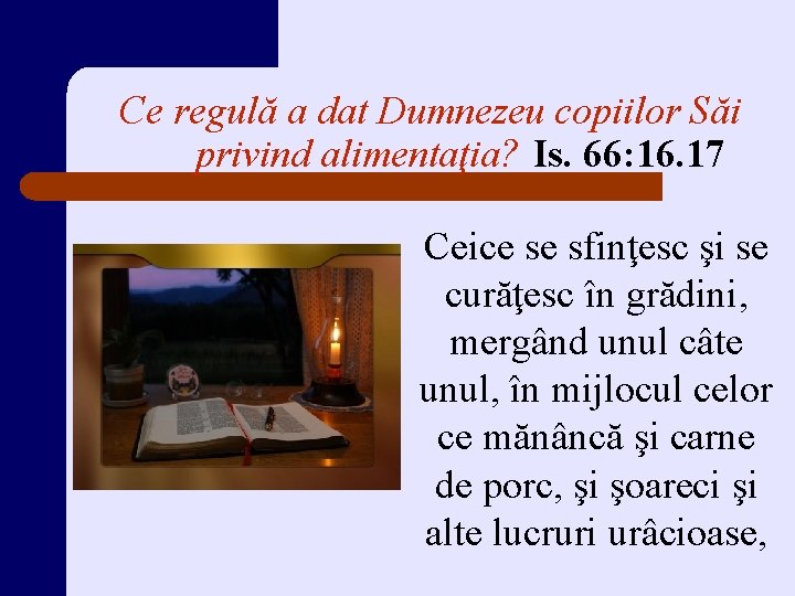 Ce regulă a dat Dumnezeu copiilor Săi privind alimentaţia? Is. 66: 16. 17 Ceice