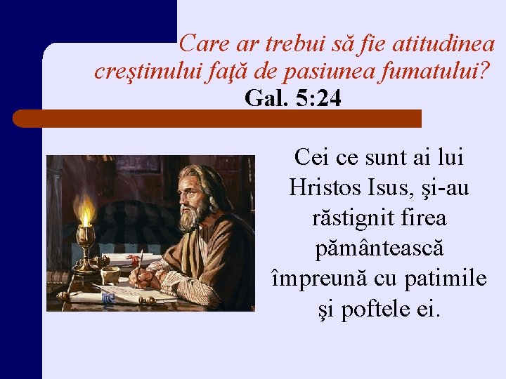 Care ar trebui să fie atitudinea creştinului faţă de pasiunea fumatului? Gal. 5: 24