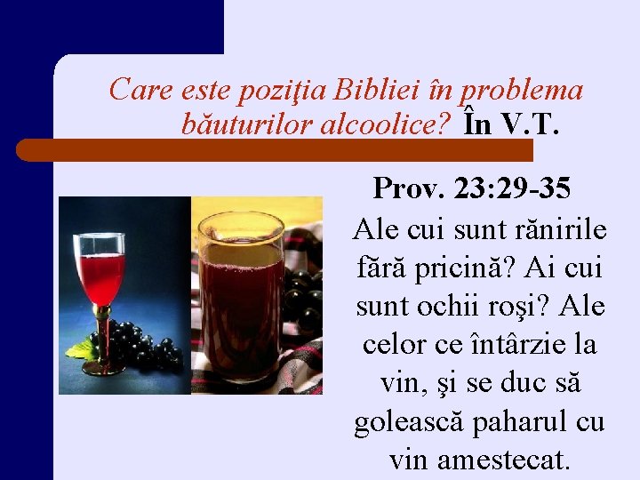 Care este poziţia Bibliei în problema băuturilor alcoolice? În V. T. Prov. 23: 29