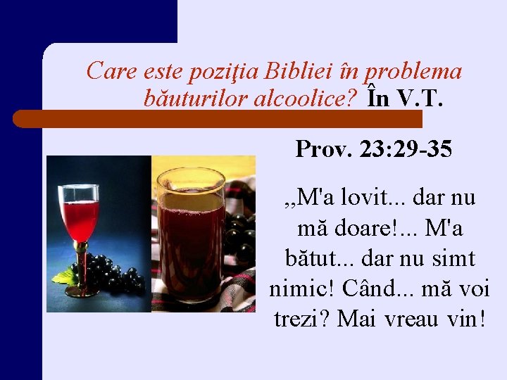 Care este poziţia Bibliei în problema băuturilor alcoolice? În V. T. Prov. 23: 29