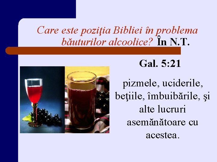 Care este poziţia Bibliei în problema băuturilor alcoolice? În N. T. Gal. 5: 21