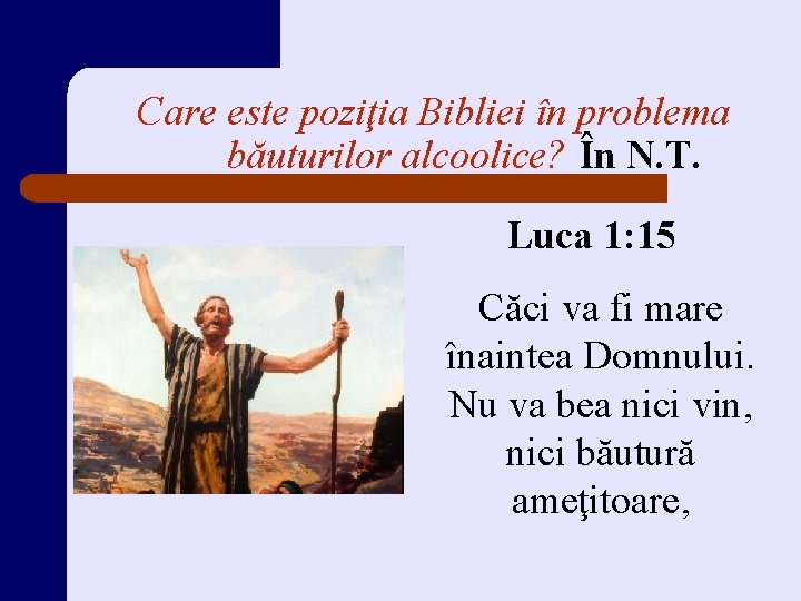 Care este poziţia Bibliei în problema băuturilor alcoolice? În N. T. Luca 1: 15