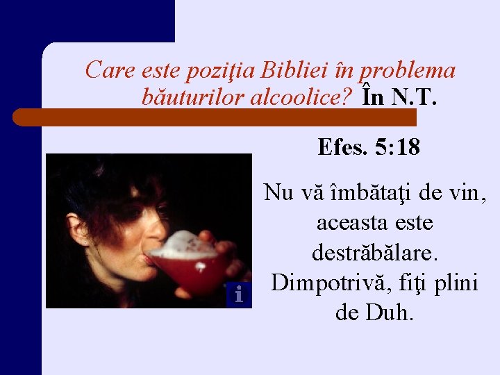 Care este poziţia Bibliei în problema băuturilor alcoolice? În N. T. Efes. 5: 18