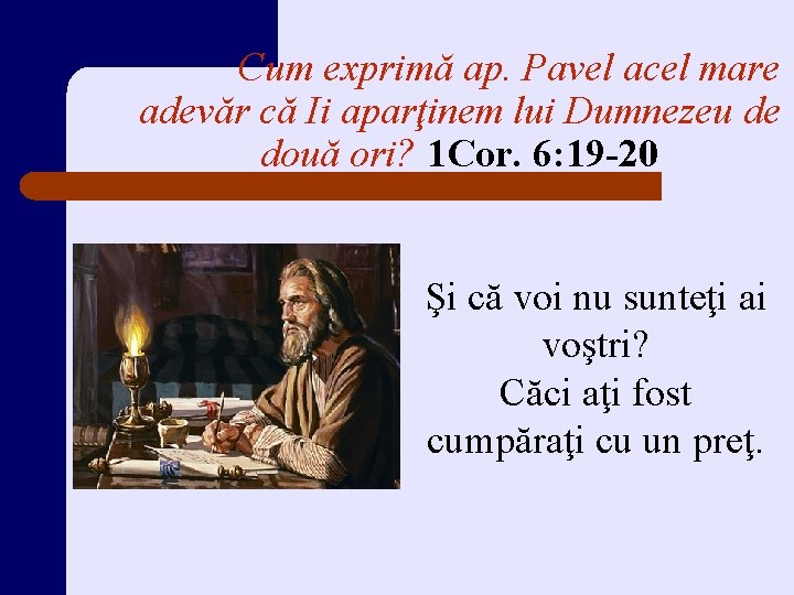 Cum exprimă ap. Pavel acel mare adevăr că Ii aparţinem lui Dumnezeu de două