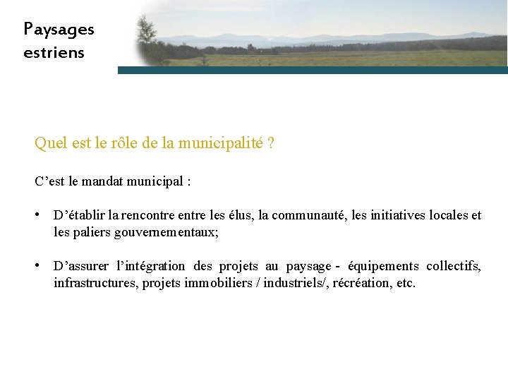 Paysages estriens Quel est le rôle de la municipalité ? C’est le mandat municipal