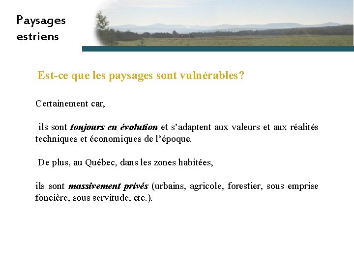 Paysages estriens Est-ce que les paysages sont vulnérables? Certainement car, ils sont toujours en