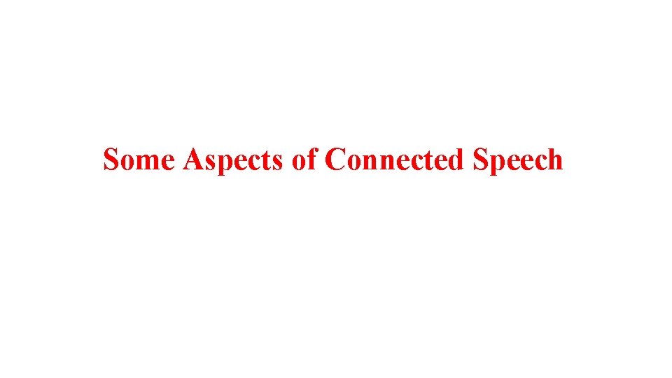 Some Aspects of Connected Speech 