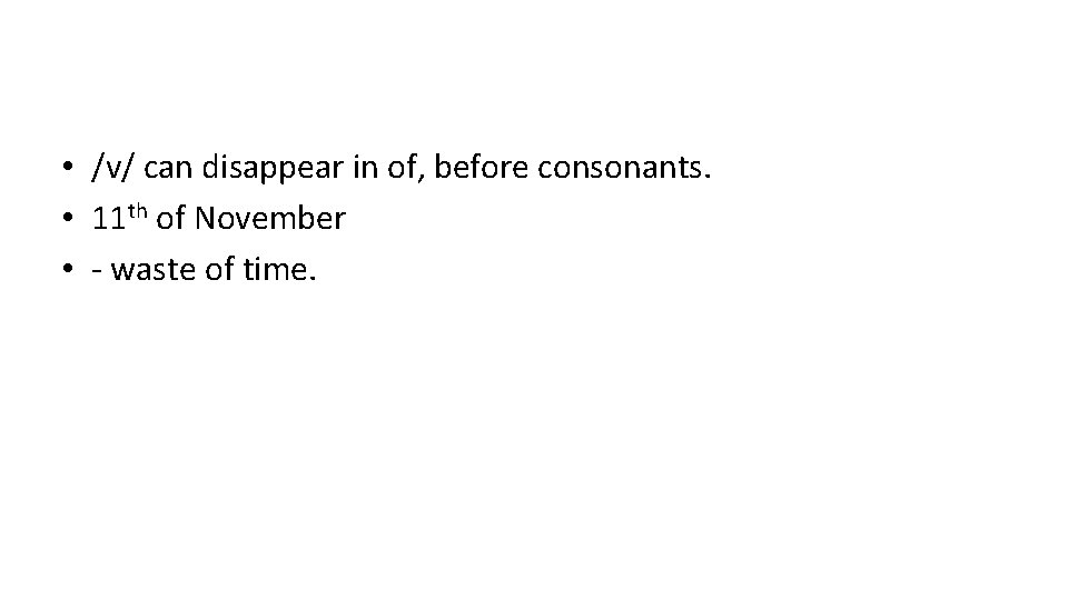  • /v/ can disappear in of, before consonants. • 11 th of November