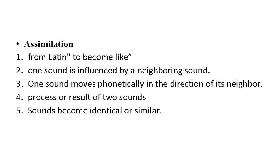  • Assimilation 1. from Latin" to become like” 2. one sound is influenced
