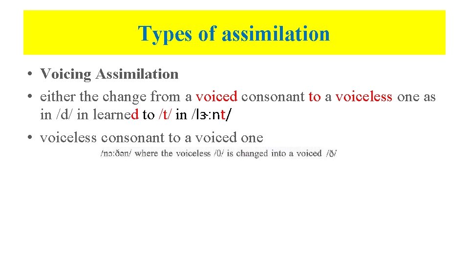 Types of assimilation • Voicing Assimilation • either the change from a voiced consonant