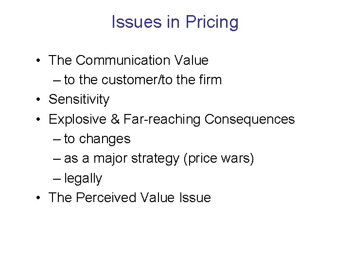 Issues in Pricing • The Communication Value – to the customer/to the firm •