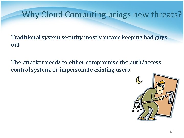 Why Cloud Computing brings new threats? Traditional system security mostly means keeping bad guys