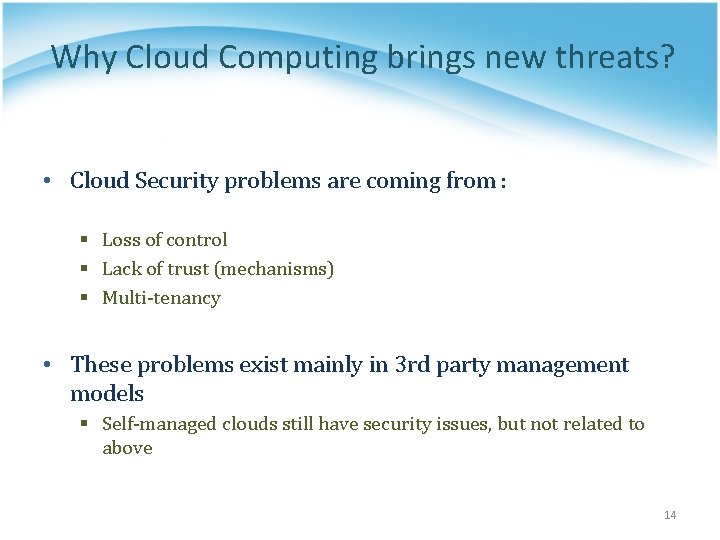 Why Cloud Computing brings new threats? • Cloud Security problems are coming from :