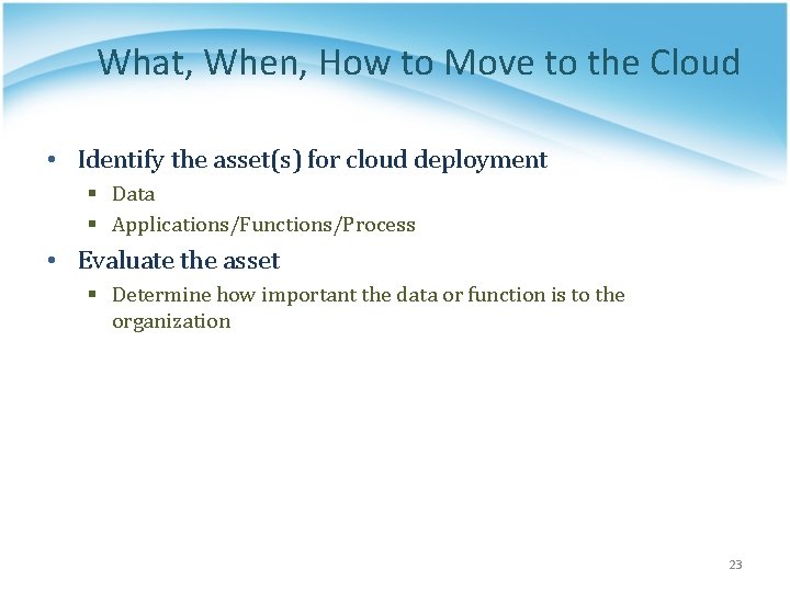 What, When, How to Move to the Cloud • Identify the asset(s) for cloud