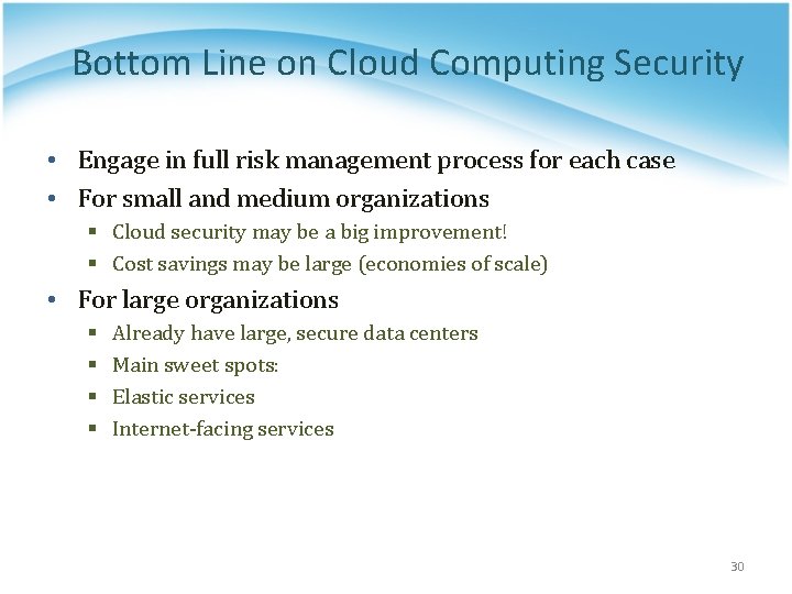 Bottom Line on Cloud Computing Security • Engage in full risk management process for