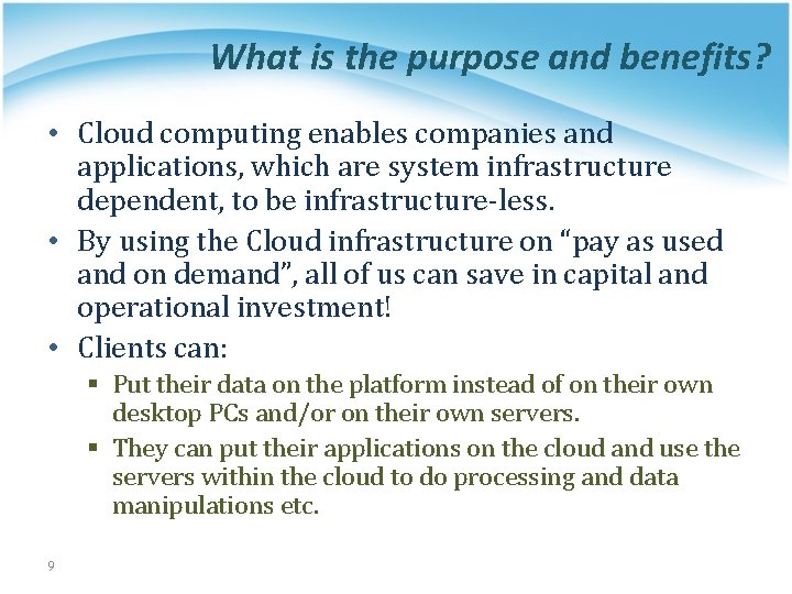 What is the purpose and benefits? • Cloud computing enables companies and applications, which