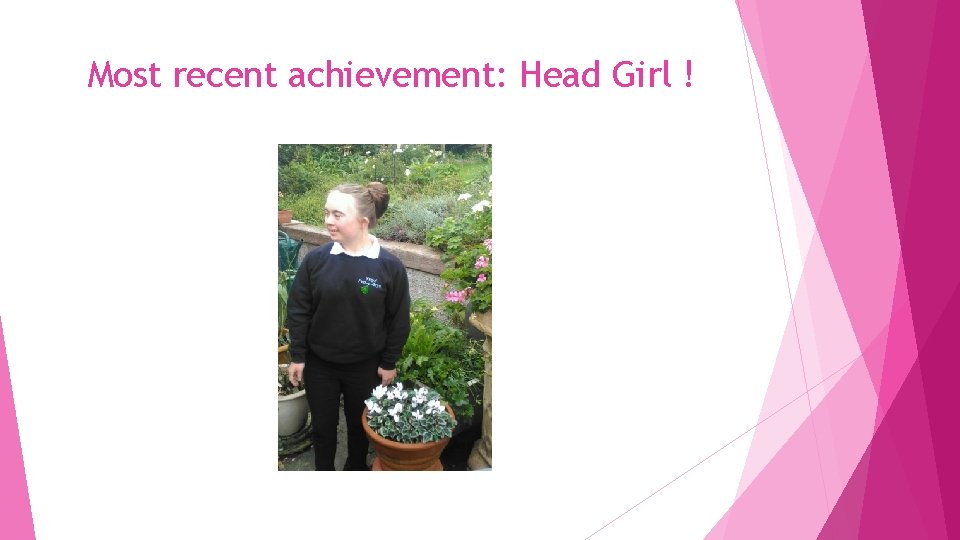 Most recent achievement: Head Girl ! 