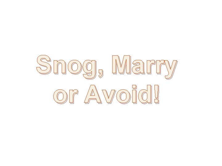 Snog, Marry or Avoid! 
