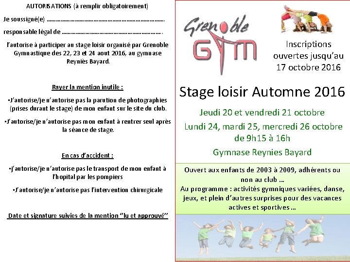 AUTORISATIONS (à remplir obligatoirement) Je soussigné(e) …………………………………. responsable légal de ……………………………. . l’autorise à