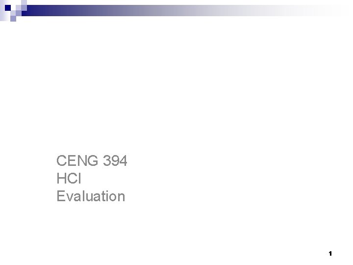 CENG 394 Introduction to Human-Computer Interaction CENG 394 HCI Evaluation 1 