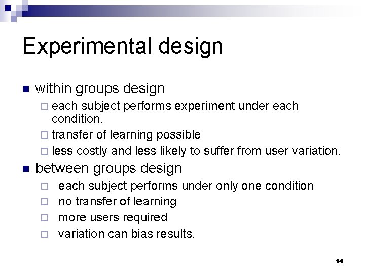 Experimental design n within groups design ¨ each subject performs experiment under each condition.