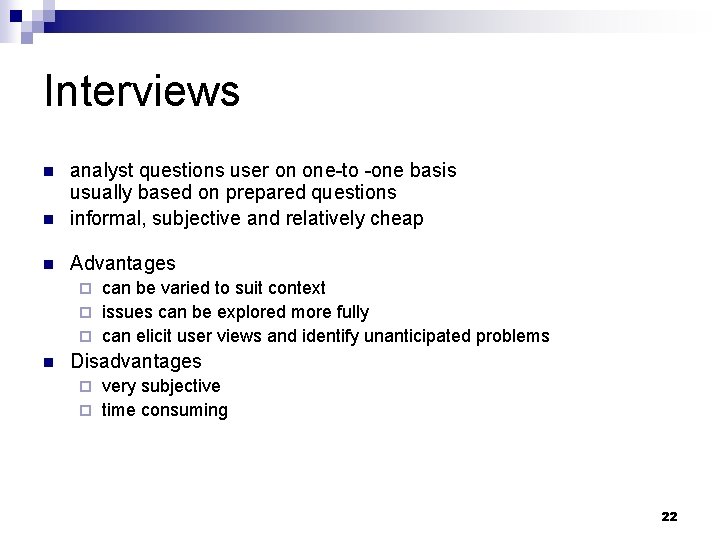 Interviews n analyst questions user on one-to -one basis usually based on prepared questions