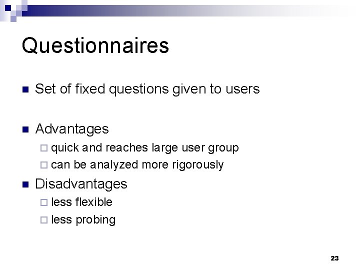 Questionnaires n Set of fixed questions given to users n Advantages ¨ quick and