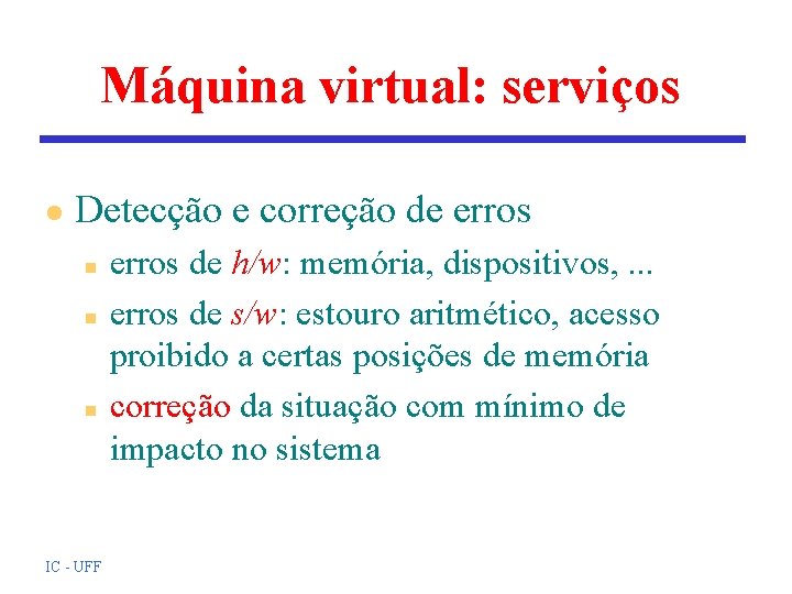 Máquina virtual: serviços l Detecção e correção de erros n n n IC - Máquina virtual: serviços l Detecção e correção de erros n n n IC -