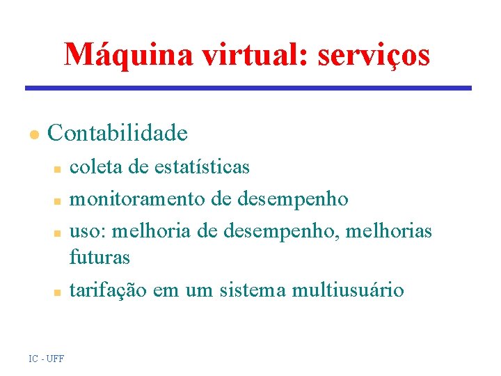 Máquina virtual: serviços l Contabilidade n n IC - UFF coleta de estatísticas monitoramento Máquina virtual: serviços l Contabilidade n n IC - UFF coleta de estatísticas monitoramento