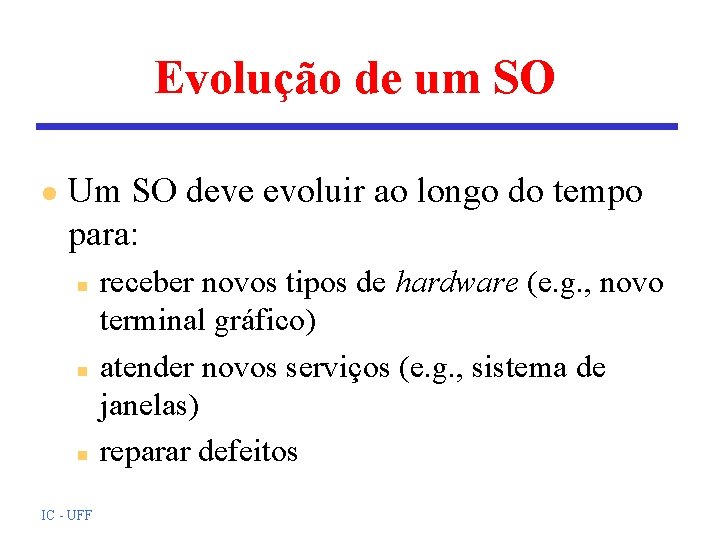 Evolução de um SO l Um SO deve evoluir ao longo do tempo para: Evolução de um SO l Um SO deve evoluir ao longo do tempo para: