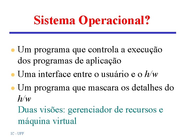Sistema Operacional? Um programa que controla a execução dos programas de aplicação l Uma Sistema Operacional? Um programa que controla a execução dos programas de aplicação l Uma