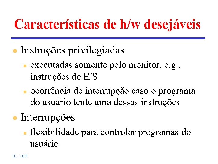 Características de h/w desejáveis l Instruções privilegiadas n n l executadas somente pelo monitor, Características de h/w desejáveis l Instruções privilegiadas n n l executadas somente pelo monitor,