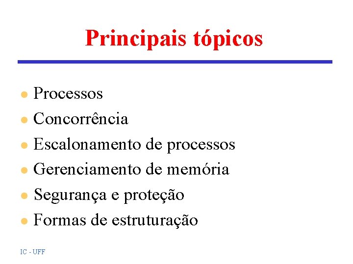 Principais tópicos Processos l Concorrência l Escalonamento de processos l Gerenciamento de memória l Principais tópicos Processos l Concorrência l Escalonamento de processos l Gerenciamento de memória l