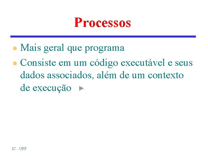 Processos Mais geral que programa l Consiste em um código executável e seus dados Processos Mais geral que programa l Consiste em um código executável e seus dados