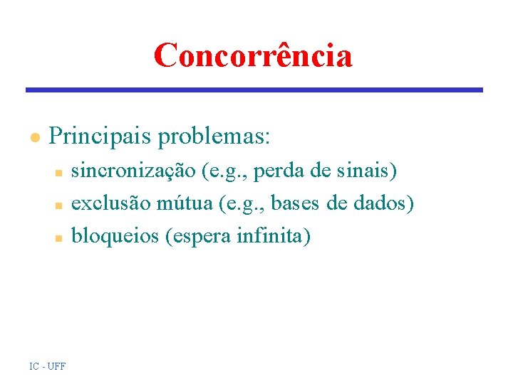 Concorrência l Principais problemas: n n n IC - UFF sincronização (e. g. , Concorrência l Principais problemas: n n n IC - UFF sincronização (e. g. ,