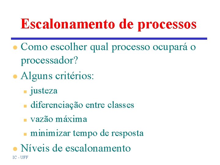 Escalonamento de processos Como escolher qual processo ocupará o processador? l Alguns critérios: l Escalonamento de processos Como escolher qual processo ocupará o processador? l Alguns critérios: l