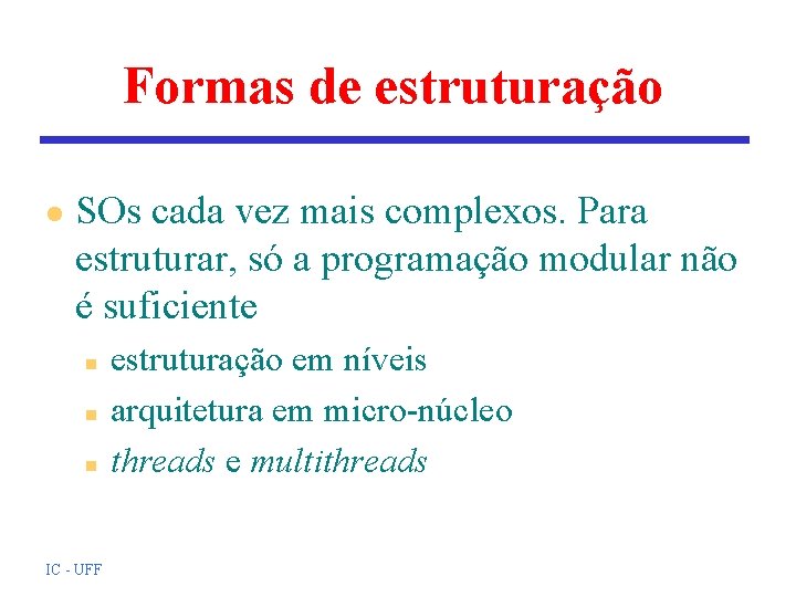 Formas de estruturação l SOs cada vez mais complexos. Para estruturar, só a programação Formas de estruturação l SOs cada vez mais complexos. Para estruturar, só a programação