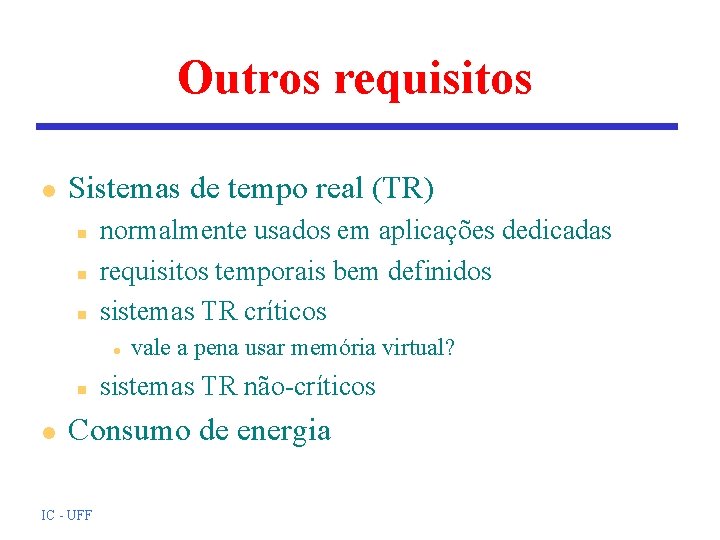 Outros requisitos l Sistemas de tempo real (TR) n normalmente usados em aplicações dedicadas Outros requisitos l Sistemas de tempo real (TR) n normalmente usados em aplicações dedicadas