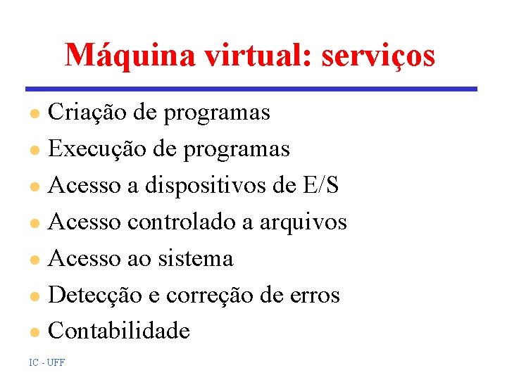 Máquina virtual: serviços Criação de programas l Execução de programas l Acesso a dispositivos Máquina virtual: serviços Criação de programas l Execução de programas l Acesso a dispositivos