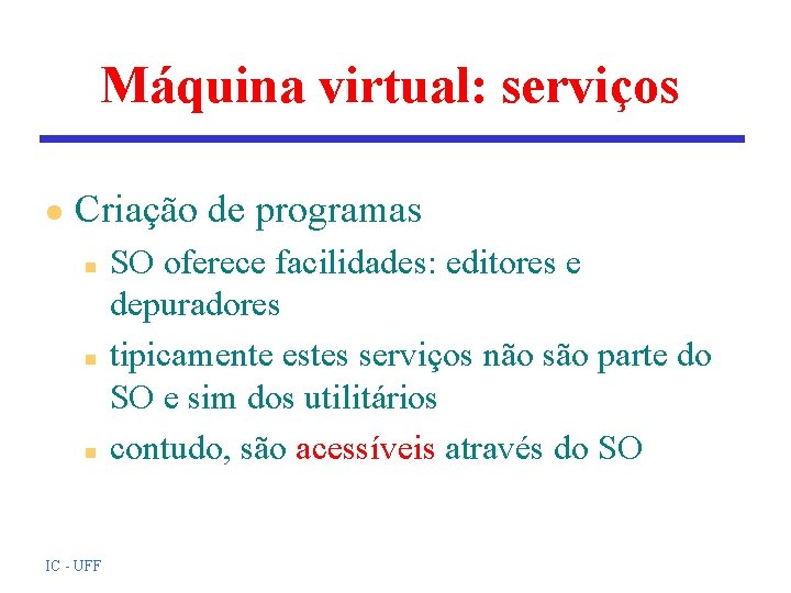 Máquina virtual: serviços l Criação de programas n n n IC - UFF SO Máquina virtual: serviços l Criação de programas n n n IC - UFF SO