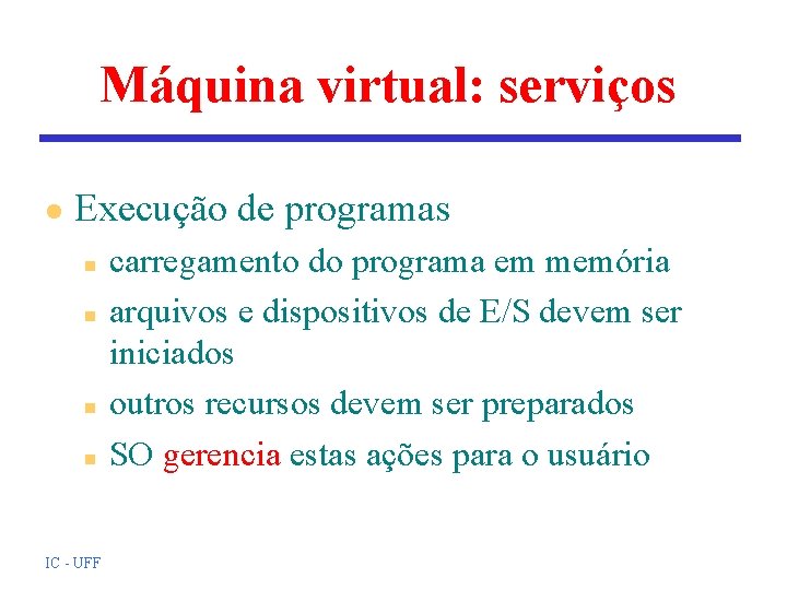 Máquina virtual: serviços l Execução de programas n n IC - UFF carregamento do Máquina virtual: serviços l Execução de programas n n IC - UFF carregamento do